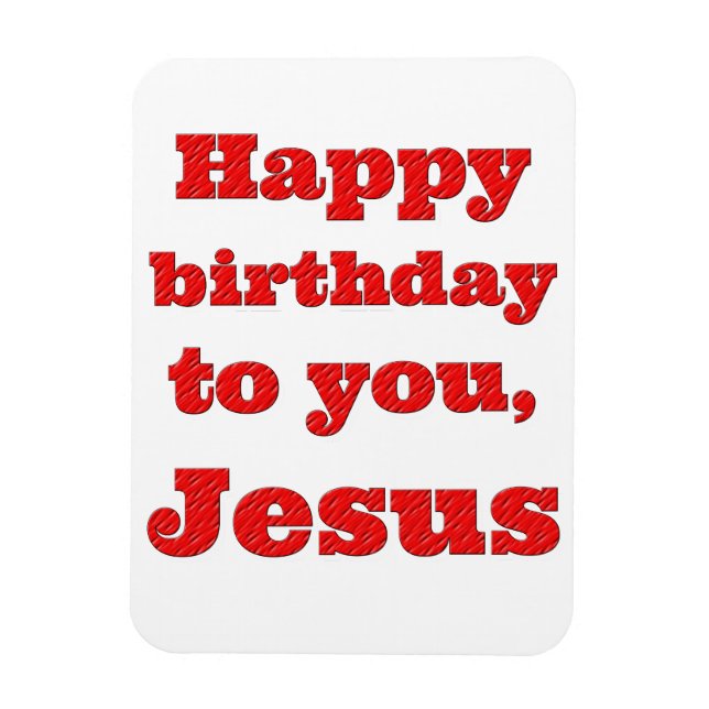 Happy birthday to you, Jesus, Christmas gift Magnet (Vertical)