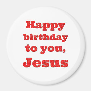Happy birthday to you, Jesus, Christmas gift Magnet