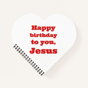 Happy birthday to you, Jesus, Christmas gift Notebook