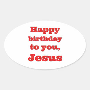 Happy birthday to you, Jesus, Christmas gift Oval Sticker