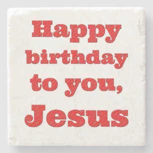 Happy birthday to you, Jesus, Christmas gift Stone Coaster