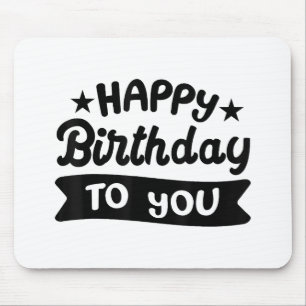 Happy Birthday to you Mouse Pad