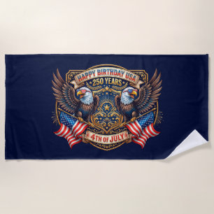 Happy Birthday USA 250 Years   Patriotic Eagles Beach Towel