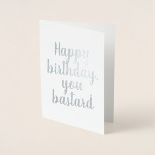 Happy Birthday You Bastard Elegant Foil Card