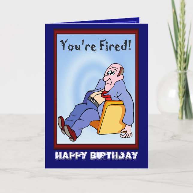 Happy Birthday, You're fired Card (Front)