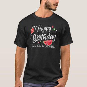 Happy Birthday You're One In A Melon Birthday 1 T-Shirt
