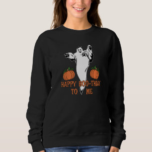 Happy Boo Thday To Me Ghost Halloween Birthday Gra Sweatshirt