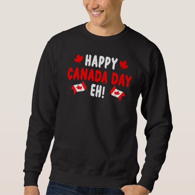 Happy Canada Day Eh Maple Leaf Canada Flag Canadia Sweatshirt (Front)