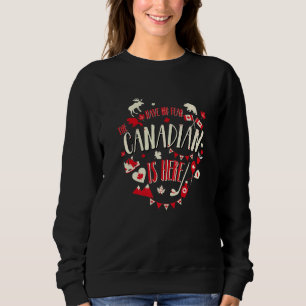 Happy Canada Day Have No Fear The Canadian Is Her Sweatshirt