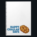 Happy Challah Days Chanukah Hanukkah Holiday Notebook<br><div class="desc">Features an original marker illustration of a loaf of braided challah bread, with HAPPY CHALLAH DAYS in a fun font. Great for Hanukkah gifting! This design is also available on other products. Don't see what you're looking for? Need help with customisation? Contact this designer to have something created just for...</div>