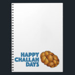 Happy Challah Days Chanukah Hanukkah Holiday Notebook<br><div class="desc">Features an original marker illustration of a loaf of braided challah bread, with HAPPY CHALLAH DAYS in a fun font. Great for Hanukkah gifting! This design is also available on other products. Don't see what you're looking for? Need help with customisation? Contact this designer to have something created just for...</div>