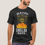 Happy Challah Days Hanukkah Jewish Holiday Menorah T-Shirt<br><div class="desc">Happy Challah Days Hanukkah Jewish Holiday Menorah  Pun</div>