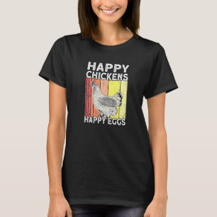 Happy Chickens Happy Eggs Farmer Rooster Hen Chick T-Shirt