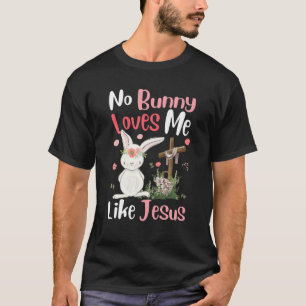 Happy Christian Easter Day No Bunny Loves Me Like T-Shirt