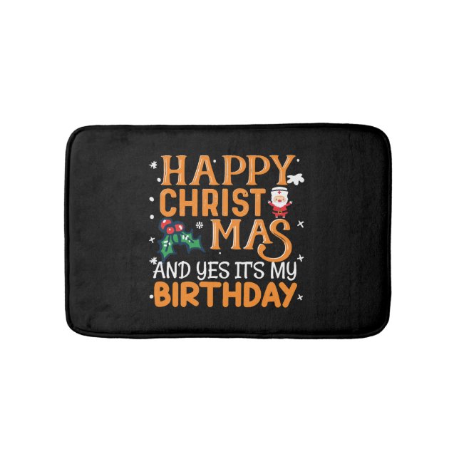 Happy Christmas And Yes It's My Birthday Bath Mat (Front)