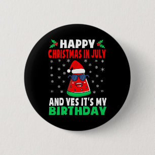 Happy Christmas In July And Yes It's My Birthday K 6 Cm Round Badge