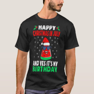 Happy Christmas In July And Yes Its My Birthday Ki T-Shirt