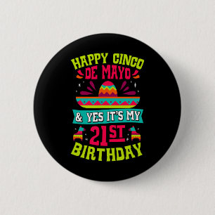 Happy Cinco De Mayo And Yes It's My 21st Birthday 6 Cm Round Badge