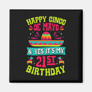 Happy Cinco De Mayo And Yes It's My 21st Birthday  Magnet