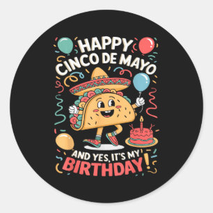 Happy Cinco De Mayo And Yes Its My Birthday Boys G Classic Round Sticker