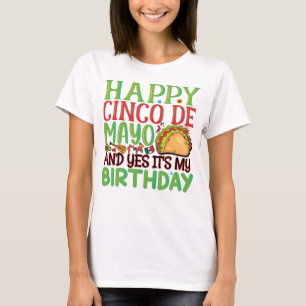 Happy Cinco De Mayo And Yes It's My Birthday T-Shirt