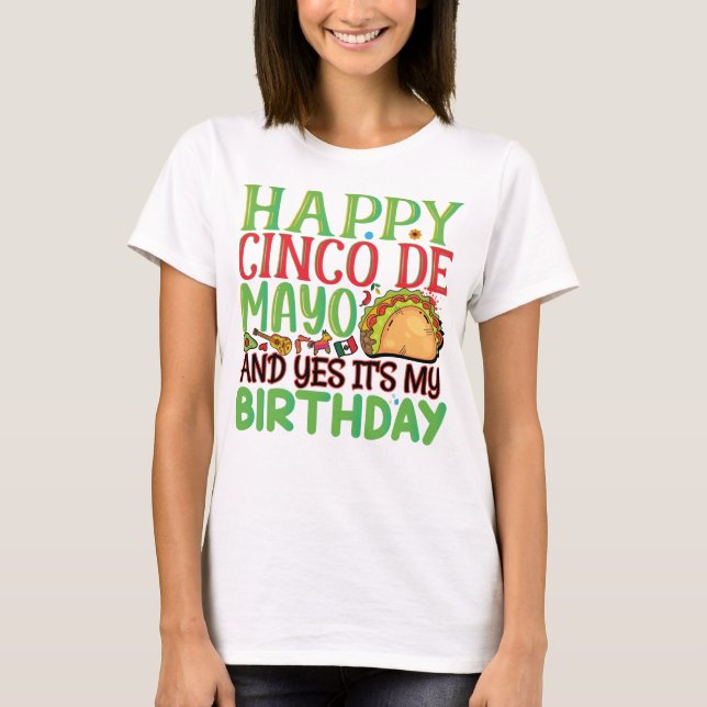 Happy Cinco De Mayo And Yes It's My Birthday T-Shirt (Front)