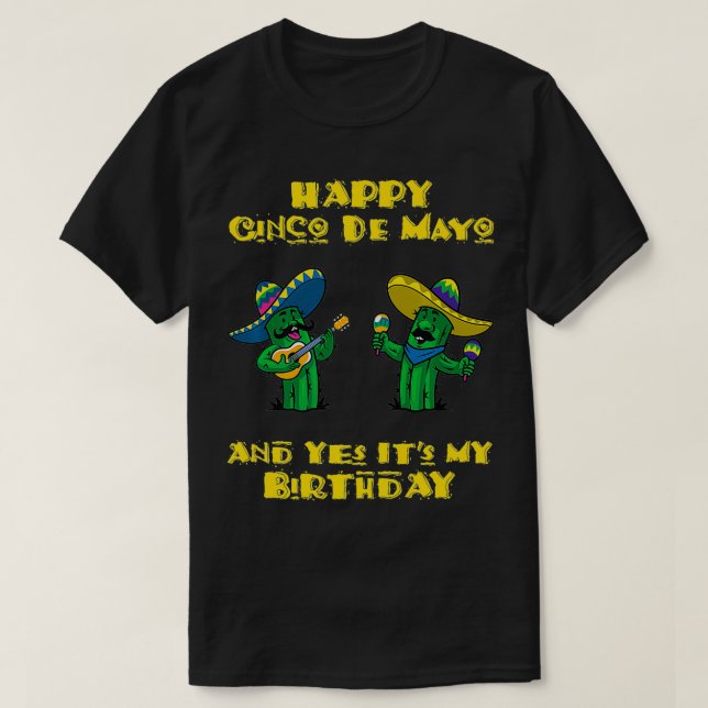 Happy Cinco De Mayo And Yes It's My Birthday two c T-Shirt (Design Front)