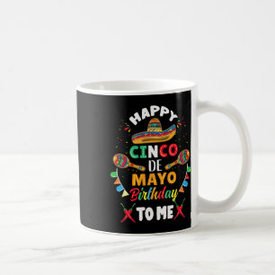 Happy Cinco De Mayo Birthday To Me Coffee Mug