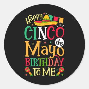 Happy Cinco De Mayo Birthday To Me Funny Mexican M Classic Round Sticker