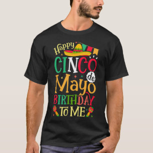 Happy Cinco De Mayo Birthday To Me Funny Mexican M T-Shirt