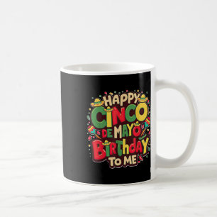 Happy Cinco De Mayo Birthday To Me Funny Women Men Coffee Mug