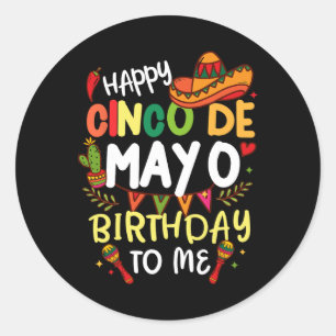 Happy Cinco De Mayo Birthday To Me Mexican Mens Wo Classic Round Sticker