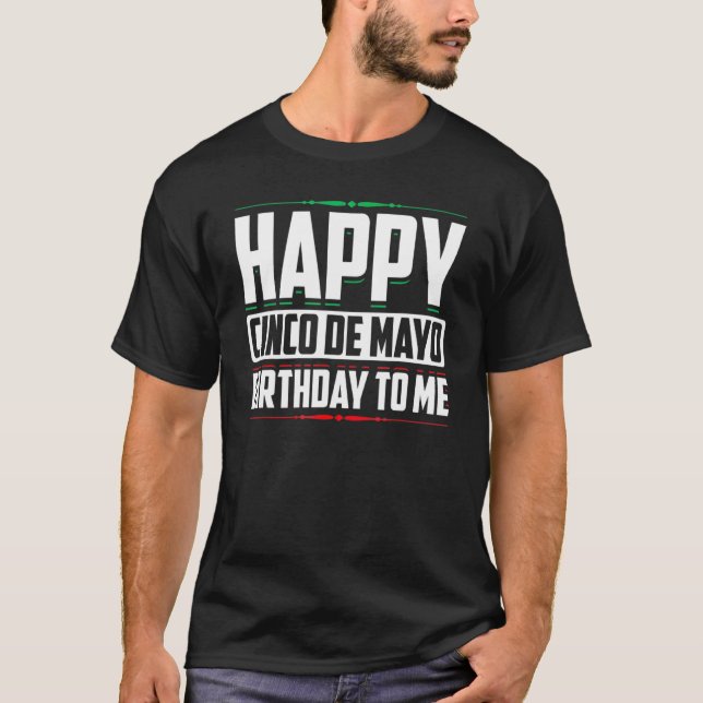 Happy Cinco De Mayo Birthday To Me Mexican Pride H T-Shirt (Front)