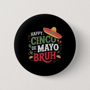 Happy Cinco De Mayo Bruh Funny Mexican Fiesta Men 6 Cm Round Badge