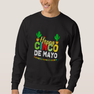Happy Cinco De Mayo Mexican Fiesta 5 De Mayo For W Sweatshirt