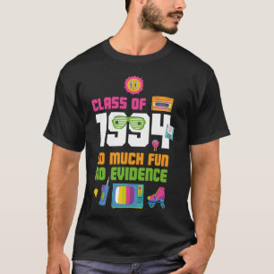 Happy Class Of 1994 So Much Fun No Evidence 30 Yea T-Shirt