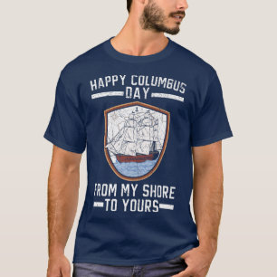Happy Columbus Day From My Shore To Yours Navigato T-Shirt