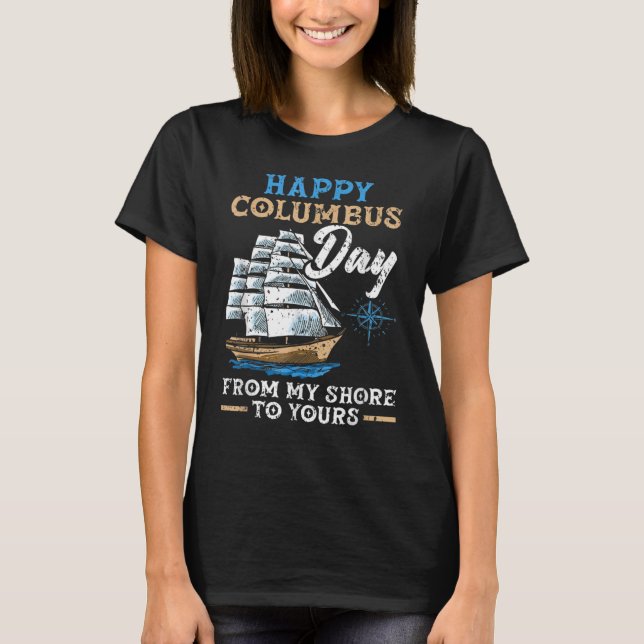Happy Columbus Day From My Shore To Yours Navigato T-Shirt (Front)