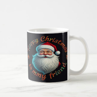 happy cristamas to my friend coffee mug