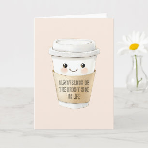 Happy Cup Look On The Bright Side Card