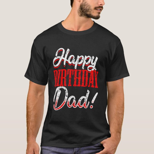 Happy Daddy Dad Papa Father Bday T-Shirt (Front)