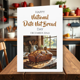Happy Date Nut Bread Day   December 22nd Card