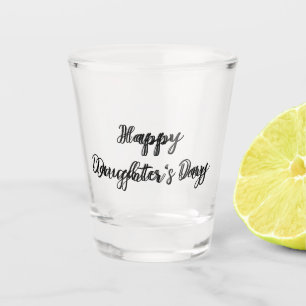 Happy daughters day si.ple minimal add name text t shot glass