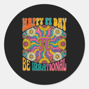 Happy day be irrational groovy hippie math lover classic round sticker