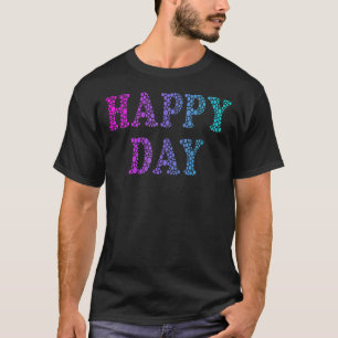Happy Day Spread Positivity Feel Good Vibe T-Shirt