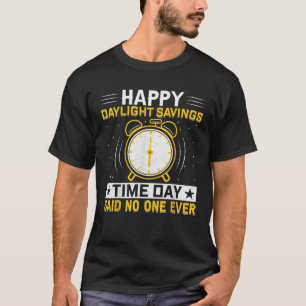Happy Daylight Savings Time Day Funny Daylight Sav T-Shirt