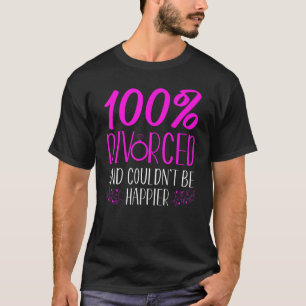 Happy Divorce Party 100 Divorced And Couldn't Be H T-Shirt