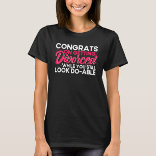Happy Divorce Party Getting Divorced Still Look Do T-Shirt