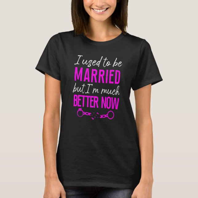 Happy Divorce Party I Used To Be Married But I'm M T-Shirt (Front)