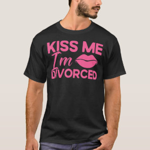 Happy Divorce Party Kiss Me I'm Divorced 1 T-Shirt